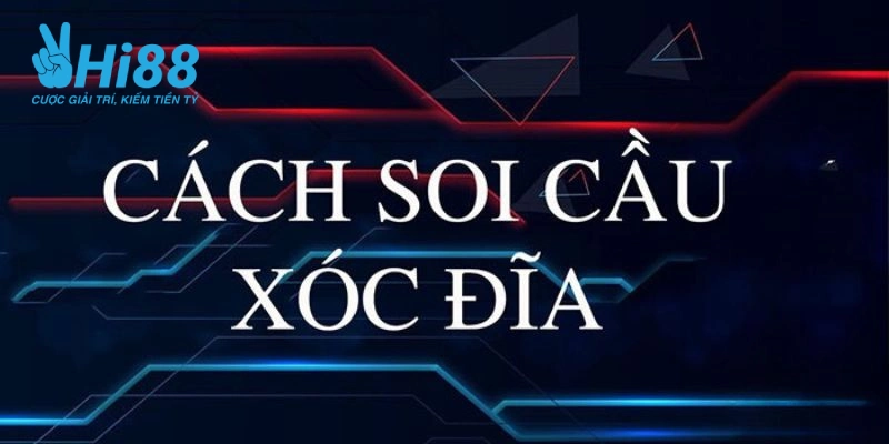 Tổng hợp các cách soi cầu xóc đĩa chính xác