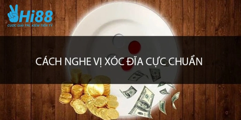 Vài cách nghe vị xóc đĩa phổ biến mà bạn nên áp dụng