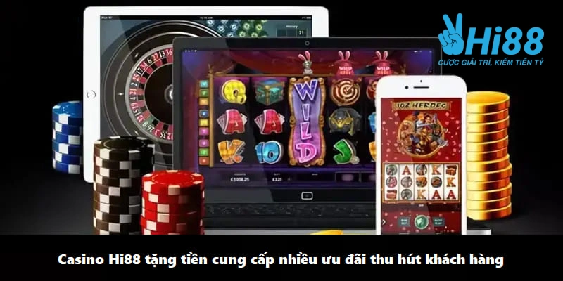 Casino trực tuyến tặng tiền cung cấp nhiều ưu đãi thu hút khách hàng