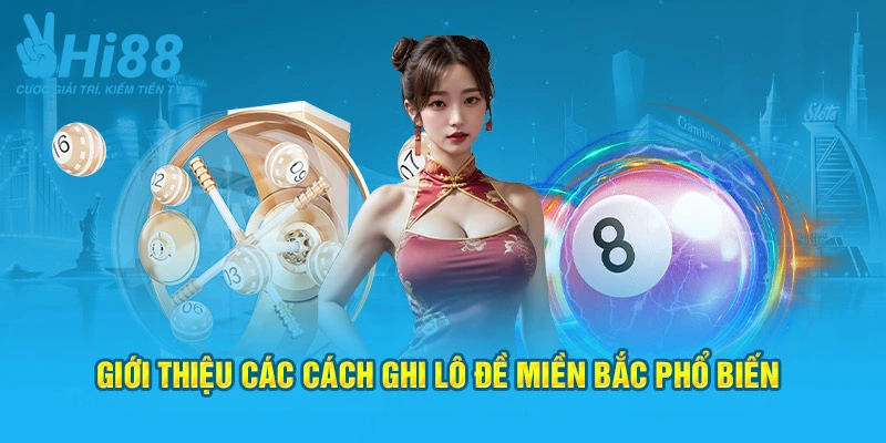 Giới thiệu các cách ghi lô đề miền Bắc phổ biến